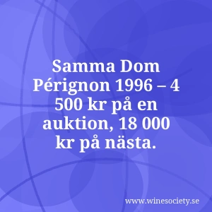 Samma Dom Pérignon 1996 – 4 500 kr på en auktion, 18 000 kr på nästa.