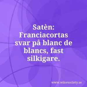 Satèn: Franciacortas svar på blanc de blancs, fast silkigare.