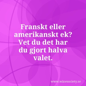 Franskt eller amerikanskt ek? Vet du det har du gjort halva valet.