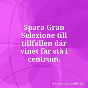 Spara Gran Selezione till tillfällen där vinet får stå i centrum.