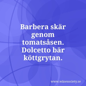 Barbera skär genom tomatsåsen. Dolcetto bär köttgrytan.