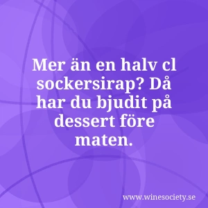 Mer än en halv cl sockersirap? Då har du bjudit på dessert före maten.
