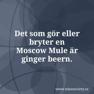 Det som gör eller bryter en Moscow Mule är ginger beern.