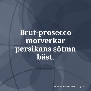 Brut-prosecco motverkar persikans sötma bäst.