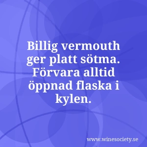 Billig vermouth ger platt sötma. Förvara alltid öppnad flaska i kylen.
