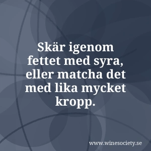 Skär igenom fettet med syra, eller matcha det med lika mycket kropp.