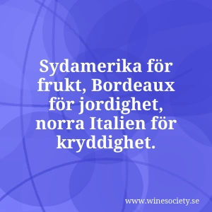 Sydamerika för frukt, Bordeaux för jordighet, norra Italien för kryddighet.