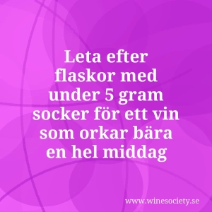 Leta efter flaskor med under 5 gram socker för ett vin som orkar bära en hel middag