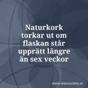 Naturkork torkar ut om flaskan står upprätt längre än sex veckor